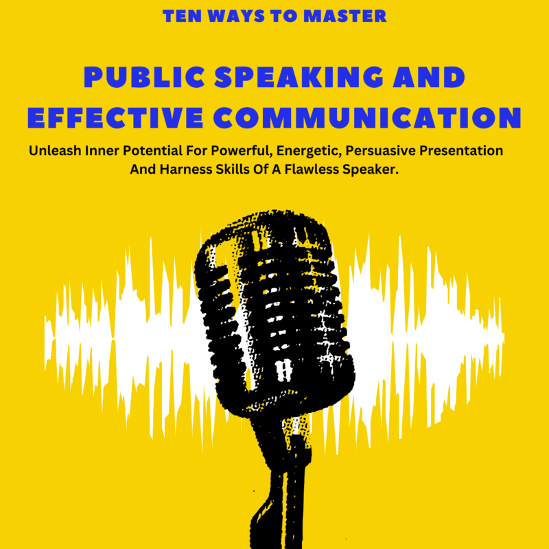 Ten Ways to Master Public Speaking and Effective Communication (Audio Book)